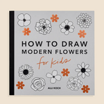 Modern Flowers: A How to Draw Book for Kids