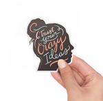 Trust Your Crazy Ideas - Vinyl Sticker