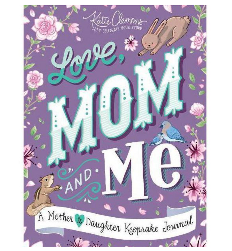 Love, Mom and Me: A Mother & Daughter Keepsake Journal!